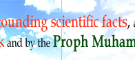 Recently discovered astounding scientific facts, accurately described in the Muslim Holy Book and by the Proph Muhammad(peace be upon him) 14 centuries ago.